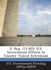 S. Hrg. 111-822 U.S. Government Efforts to Counter Violent Extremism,1289320047,9781289320041