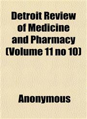 Detroit Review of Medicine and Pharmacy (Volume 11 no 10),1151756326,9781151756329