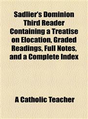 Sadlier's Dominion Third Reader Containing a Treatise on Elocation, Graded Readings, Full Notes, and a Complete Index,1155009169,9781155009162