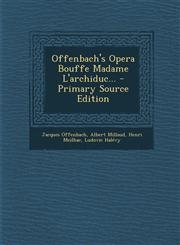 Offenbach's Opera Bouffe Madame L'Archiduc... - Primary Source Edition,1293116165,9781293116166