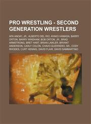 Pro Wrestling - Second Generation Wrestlers Afa Anoa'i, Jr., Alberto Del Rio, Ayako Hamada, Barry Orton, Barry Windham, Bob Orton, Jr., Brad Armstrong, Bret Hart, Brian Lawler, Bryant Anderson, Carly Colón, Chavo Guerrero, Sr., Cody Rhodes, Curt Hennig,123466660X,9781234666606