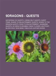 9dragons - Quests Gathering Chi Quests, Losing Self Quests, Quest Items, Roads to Enlightenment Quests, Roads to the Dragon Quests, Road to Enlightenment, Vagabond Quests, Ao Wenli's Grumble, Basic Flower Lightfoot, Blood Wolf Skin Band, Fabulous Leather,1234828197,9781234828196