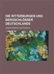 Die Ritterburgen Und Bergschlosser Deutschlands,1234174049,9781234174040