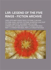 L5r Legend of the Five Rings - Fiction Archive: Card Lists and Flavor Texts, Fictions, Clan War Fictions, Early History Fi,1234839776,9781234839772