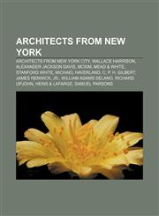 Architects from New York Architects from New York City, Wallace Harrison, Alexander Jackson Davis, McKim, Mead & White, Stanford White,1158178034,9781158178032