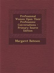Professional Women Upon Their Professions Conversations - Primary Source Edition,1293290866,9781293290866