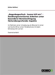 Regenbogenfisch - Komm Hilf Mir" - Handlungsorientiertes Arbeiten Unter Besonderer Berucksichtigung Facherubergreifender Aspekte,3638855759,9783638855754