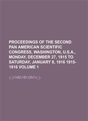 Proceedings of the Second Pan American Scientific Congress, Washington, U.S.A., Monday, December 27, 1915 to Saturday, January 8, 1916 1915- 1916 Volu,1234155613,9781234155612