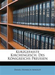 Kurzgefasste Kirchengesch. Des Königreichs Preussen,1173827978,9781173827977