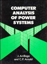 Computer Analysis of Power Systems 1st Edition,0471927600,9780471927600