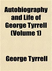 Autobiography and Life of George Tyrrell (Volume 1),1154619397,9781154619393