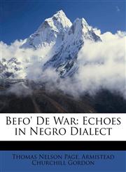 Befo' De War Echoes in Negro Dialect,114757829X,9781147578294