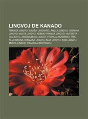 Lingvoj de Kanado Franca lingvo, Saliŝa lingvaro, Angla lingvo, Hispana lingvo, Inuita lingvo, Kebeki-franca lingvo, Huterita dialekto, Aniŝinabeka lingvo, Franca Akademio, Pra-algonkena, Mikmaka lingvo, Inua lingvo, Kria lingvo, Miĉifa lingvo,1232964573,9781232964575