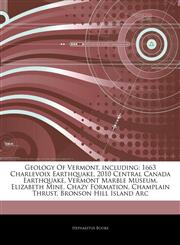 Articles On Geology Of Vermont, including 1663 Charlevoix Earthquake, 2010 Central Canada Earthquake, Vermont Marble Museum, Elizabeth Mine, Chazy Formation, Champlain Thrust, Bronson Hill Island Arc,1244887234,9781244887237