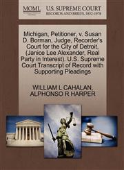 Michigan, Petitioner, v. Susan D. Borman, Judge, Recorder's Court for the City of Detroit, (Janice Lee Alexander, Real Party in Interest). U.S. Supreme Court Transcript of Record with Supporting Pleadings,1270692593,9781270692591