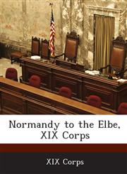 Normandy to the Elbe, XIX Corps,1288592507,9781288592500