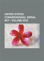 United States Congressional Serial Set (Volume 6532),1235748634,9781235748639