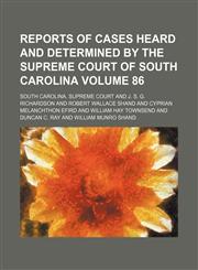 Reports of cases heard and determined by the Supreme Court of South Carolina Volume 86,1154059189,9781154059182