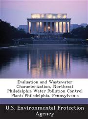 Evaluation and Wastewater Characterization, Northeast Philadelphia Water Pollution Control Plant Philadelphia, Pennsylvania,1288687850,9781288687855