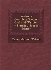 Watson's Complete Speller Oral and Written - Primary Source Edition,1293385115,9781293385111