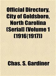 Official Directory, City of Goldsboro, North Carolina (Serial] (Volume 1 (1916|1917)),1153063433,9781153063432