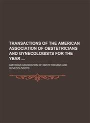 Transactions of the American Association of Obstetricians and Gynecologists for the Year (Volume 13),1150976128,9781150976124