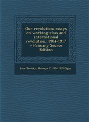 Our Revolution; Essays on Working-Class and International Revolution, 1904-1917 - Primary Source Edition,1294637096,9781294637097