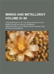 Mining and metallurgy Volume 91-96 ; published monthly by the American Institute of Mining and Metallurgical Engineers,1130310337,9781130310337