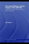 The Israeli Military and the Origins of the 1967 War Governement, Armed Forces and Defence Policy 1963-67,0415392454,9780415392457