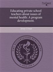Educating private school teachers about issues of mental health A program development.,1243774363,9781243774361