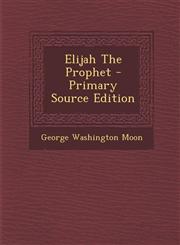 Elijah The Prophet - Primary Source Edition,129406682X,9781294066828