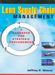 Lean Supply Chain Management A Handbook for Strategic Procurement,156327289X,9781563272899