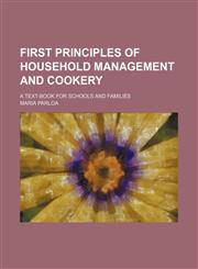 First principles of household management and cookery; a text-book for schools and families,1153896575,9781153896573