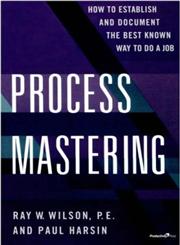 Process Mastering How to Establish and Document the Best Known Way to Do a Job 1st Edition,0527763446,9780527763442