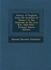 History of England from the Accession of James I. to the Outbreak of the Civil War, 1603-1642 - Primary Source Edition,128999627X,9781289996277