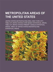 Metropolitan areas of the United States United States metropolitan area, New York City, Table of United States Core Based Statistical Areas, Table of United States primary census statistical areas,1157717918,9781157717911
