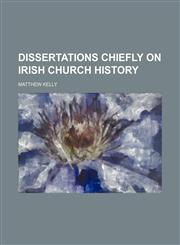 Dissertations chiefly on Irish church history,1150438274,9781150438271