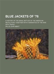 Blue jackets of '76; A history of the naval battles of the American revolution together with a narrative of the war with Tripoli,1150857455,9781150857454