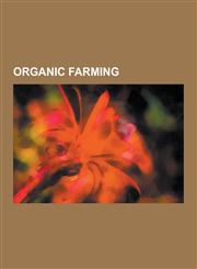 Organic Farming Humus, Compost, Companion Planting, Seaweed Fertiliser, Agroecology, Biodynamic Agriculture, Reclaimed Water, Organic,1230580247,9781230580241
