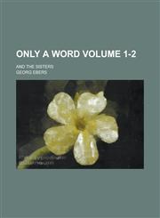 Only a Word; And The Sisters Volume 1-2,1230047743,9781230047744