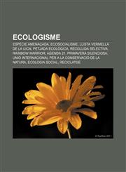 Ecologisme Espècie amenaçada, Ecosocialisme, Llista Vermella de la UICN, Petjada ecològica, Recollida selectiva, Rainbow Warrior, Agenda 21,1232715662,9781232715665