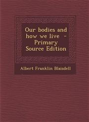 Our Bodies and How We Live - Primary Source Edition,1287831656,9781287831655