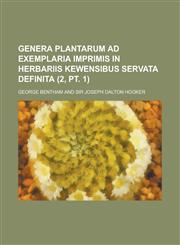 Genera Plantarum Ad Exemplaria Imprimis in Herbariis Kewensibus Servata Definita (2, PT. 1 ),1234867303,9781234867300