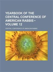 Yearbook of the Central Conference of American Rabbis (Volume 12),115411242X,9781154112429