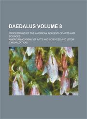 Daedalus; proceedings of the American Academy of Arts and Sciences Volume 8,1153851296,9781153851299