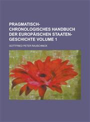 Pragmatisch-chronologisches Handbuch der europäischen Staaten-Geschichte Volume 1,1130699404,9781130699401