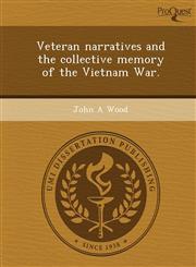 Veteran narratives and the collective memory of the Vietnam War.,1249876907,9781249876908