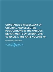 Constable's Miscellany of Original and Selected Publications in the Various Departments of Literature, Science, & the Arts Volume 40,1155103440,9781155103440