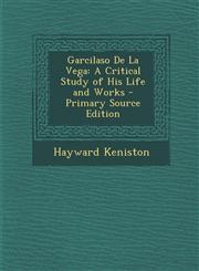 Garcilaso de La Vega A Critical Study of His Life and Works - Primary Source Edition,1287444059,9781287444053