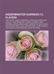 Kidderminster Harriers F.C. players Andy White, James Constable, Craig Nelthorpe, Ben Foster, Chris Beardsley, Duane Courtney, Bert Freeman,1155903080,9781155903088